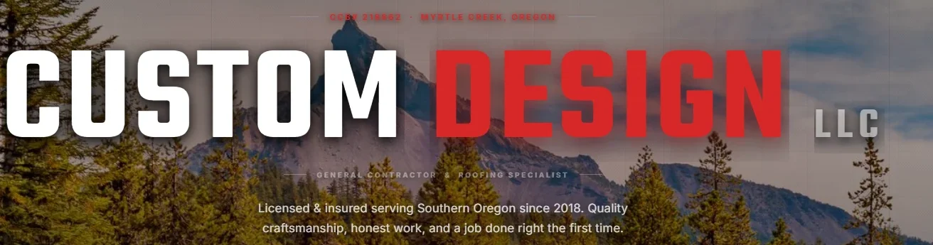 Custom Design LLC, general contractor and roofing specialist in Myrtle Creek, Oregon, with Mt. Thielsen and Southern Oregon forest behind the name